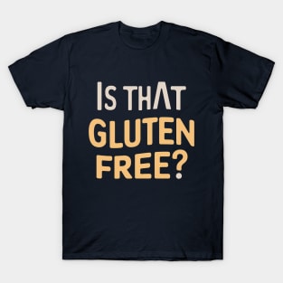 Is That Gluten Free? Design T-Shirt